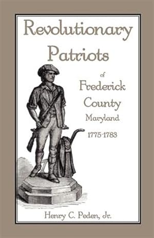 Bild des Verkufers fr Revolutionary Patriots of Frederick County, Maryland, 1775-1783 zum Verkauf von GreatBookPrices