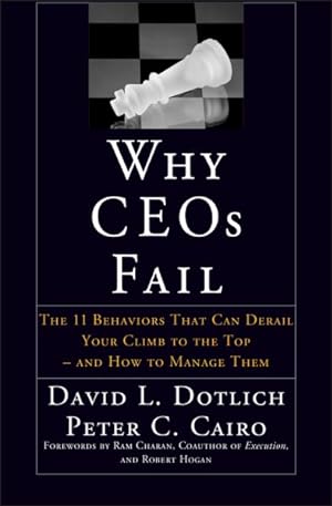 Immagine del venditore per Why Ceos Fail : The 11 Behaviors That Can Dereail Your Climb to the Top-And How to Manage Them venduto da GreatBookPrices