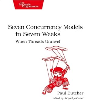 Image du vendeur pour Seven Concurrency Models in Seven Weeks : When Threads Unravel mis en vente par GreatBookPrices