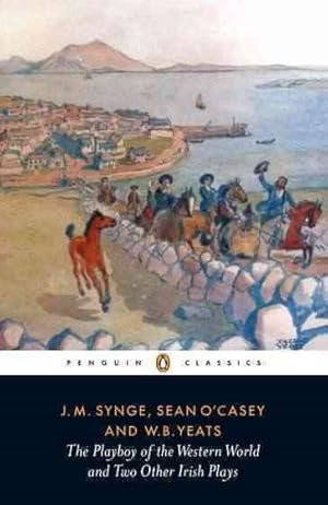 Imagen del vendedor de Playboy of the Western World and Two Other Irish Plays : The Countess Cathleen, the Playboy of the Western World, Cock-A-Doodle Dandy a la venta por GreatBookPrices