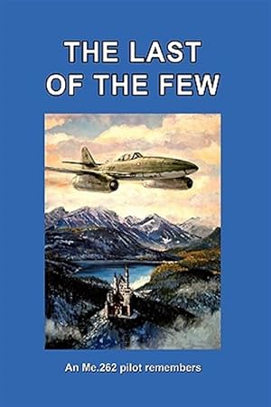 Imagen del vendedor de The Last Of The Few: An Me.262 Pilot Rem a la venta por GreatBookPrices