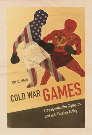 Seller image for Cold War Games : Propaganda, the Olympics, and U.S. Foreign Policy for sale by GreatBookPrices