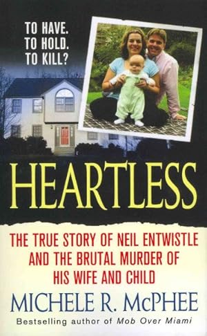 Image du vendeur pour Heartless : The True Story of Neil Entwistle and the Brutal Murder of His Wife and Child mis en vente par GreatBookPrices