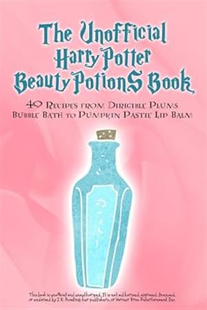 Immagine del venditore per The Unofficial Harry Potter Beauty Potions Book: 40 Recipes from Dirigible Plums Bubble Bath to Pumpkin Pastie Lip Balm venduto da GreatBookPrices