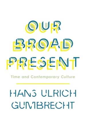 Immagine del venditore per Our Broad Present : Time and Contemporary Culture venduto da GreatBookPrices