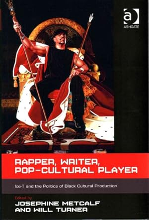 Seller image for Rapper, Writer, Pop-Cultural Player : Ice-T and the Politics of Black Cultural Production for sale by GreatBookPrices