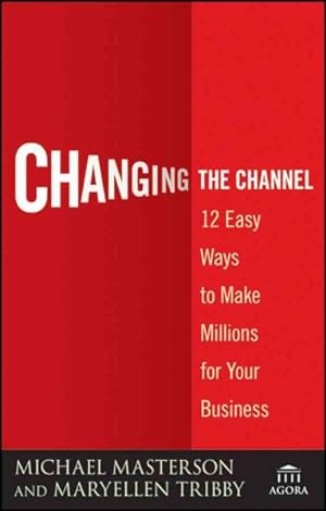 Image du vendeur pour Changing the Channel : 12 Easy Ways to Make Millions for Your Business mis en vente par GreatBookPrices
