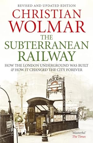 Bild des Verkufers fr Subterranean Railway : How the London Underground Was Built and How It Changed the City Forever zum Verkauf von GreatBookPrices