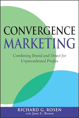 Immagine del venditore per Convergence Marketing : Combining Brand and Direct for Unprecedented Profits venduto da GreatBookPrices