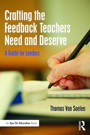 Image du vendeur pour Crafting the Feedback Teachers Need and Deserve : A Guide for Leaders mis en vente par GreatBookPrices