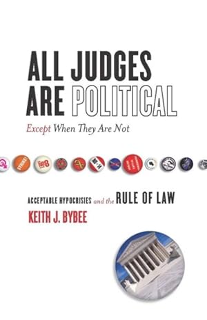 Image du vendeur pour All Judges Are Political - Except When They Are Not : Acceptable Hypocrisies and the Rule of Law mis en vente par GreatBookPrices