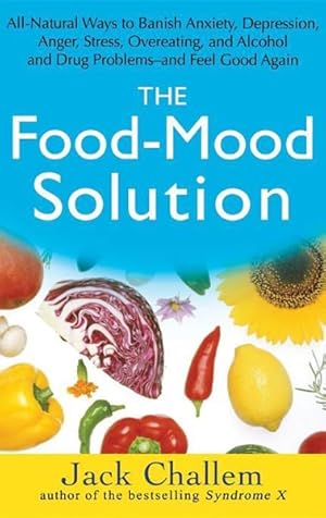 Seller image for Food-Mood Solution : All-Natural Ways to Banish Anxiety, Depression, Anger, Stress, Overeating, and Alcohol and Drug Problems - and Feel Good Again for sale by GreatBookPrices