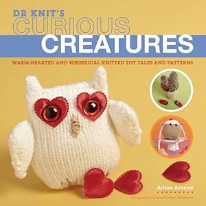 Seller image for Dr Knit's Curious Creatures : Warm-Hearted and Whimsical Knitted Toy Tales and Patterns for sale by GreatBookPrices