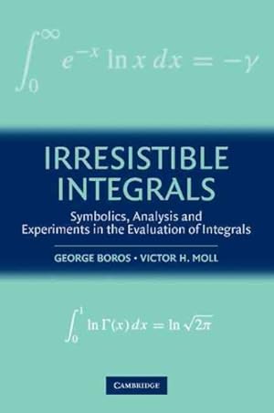 Imagen del vendedor de Irresistible Integrals : Symbolics, Analysis and Experiments in the Evaluation of Integrals a la venta por GreatBookPrices