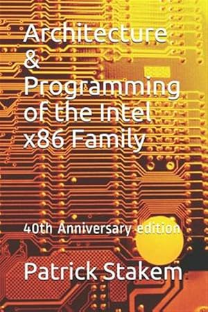 Image du vendeur pour Architecture & Programming of the Intel X86 Family: 40th Anniversary Edition mis en vente par GreatBookPrices