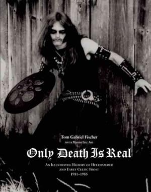 Imagen del vendedor de Only Death Is Real : An Illustrated History of Hellhammer and Early Celtic Frost 1981-1985 a la venta por GreatBookPrices