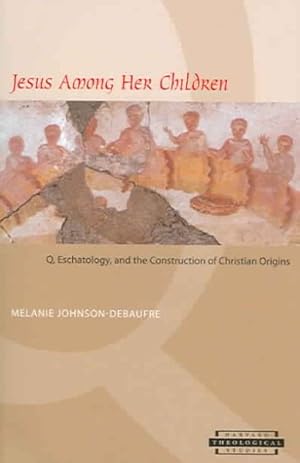 Bild des Verkufers fr Jesus Among Her Children : Q, Eschatology, And the Construction of Christian Origins zum Verkauf von GreatBookPrices
