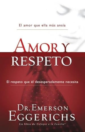 Seller image for Amor y respeto/ Love and Respect : El Amor Que Ella Mas Ansia, El Respeto Que El Desesperadamente Necesita -Language: spanish for sale by GreatBookPrices