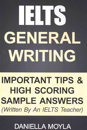 Seller image for IELTS General Writing : Important Tips & High Scoring Sample Answers! for sale by GreatBookPrices