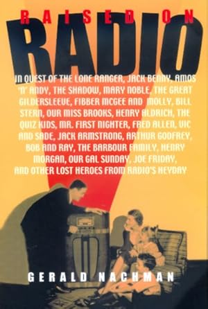 Seller image for Raised on Radio : In Quest of the Lone Ranger, Jack Benny, Amos "N" Andy, the Shadow, Mary Noble, the Great Gildersleeve, Fibber McGee and Molly, Bill Stern, Our Miss b for sale by GreatBookPrices