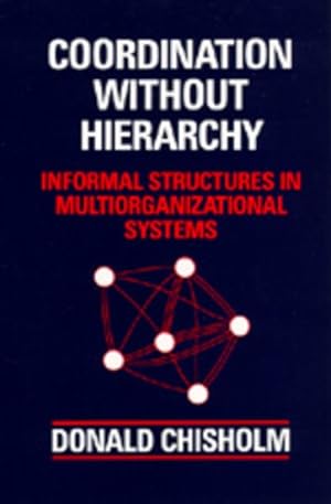 Imagen del vendedor de Coordination Without Hierarchy : Informal Structures in Multiorganizational Systems a la venta por GreatBookPrices