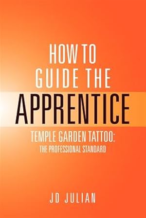 Bild des Verkufers fr How to Guide the Apprentice : Temple Garden Tattoo: the Professional Standard zum Verkauf von GreatBookPrices