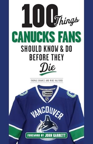 Bild des Verkufers fr 100 Things Canucks Fans Should Know & Do Before They Die zum Verkauf von GreatBookPrices