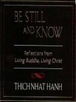 Seller image for Be Still and Know : Reflections from Living Buddha, Living Christ for sale by GreatBookPrices