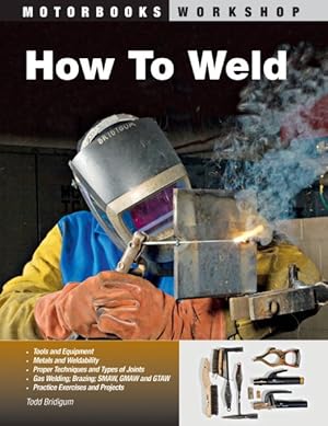 Bild des Verkufers fr How To Weld : Techniques and Tips for Beginners and Pros zum Verkauf von GreatBookPrices