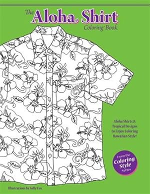 Seller image for The Aloha Shirt Coloring Book: Aloha Shirts & Tropical Designs to Enjoy Coloring Hawaiian Style! for sale by GreatBookPrices