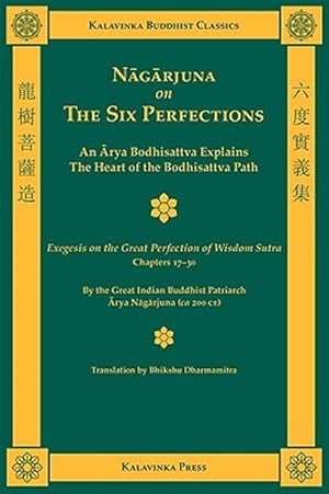 Bild des Verkufers fr Nagarjuna on the Six Perfections : An Arya Bodhisattva Explains the Heart of the Bodhisattva Path; Exegesis on the Great Perfection of Wisdom Sutra, Chapters 17-30 zum Verkauf von GreatBookPrices