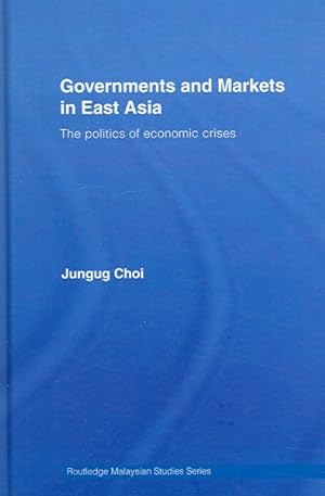 Seller image for Governments And Markets in East Asia : The Politics of Economic Crises for sale by GreatBookPrices
