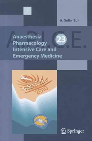 Immagine del venditore per Anaesthesia, Pharmacology, Intensive Care and Emergency A.P.I.C.E. : Proceedings of the 23rd Postgraduate Course in Critical Care Medicine Catania, Italy - November 5-7, 2010 venduto da GreatBookPrices