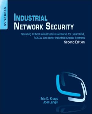 Immagine del venditore per Industrial Network Security : Securing Critical Infrastructure Networks for Smart Grid, SCADA, and Other Industrial Control Systems venduto da GreatBookPrices