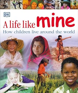 Image du vendeur pour Life Like Mine : How children live around the world mis en vente par GreatBookPrices