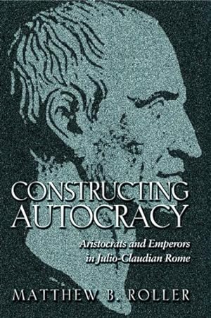 Immagine del venditore per Constructing Autocracy : Aristocrats and Emperors in Julio-Claudian Rome venduto da GreatBookPrices