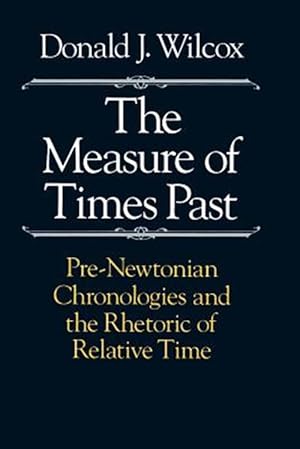 Seller image for Measure of Times Past : Pre-Newtonian Chronologies and the Rhetoric of Relative Time for sale by GreatBookPrices