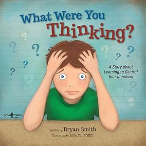 Imagen del vendedor de What Were You Thinking? : A Story About Learning to Control Your Impulses a la venta por GreatBookPrices