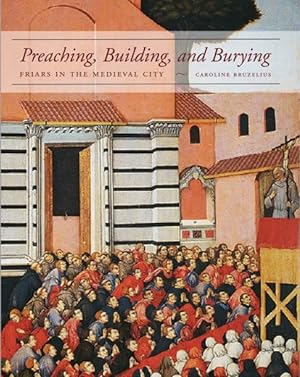 Bild des Verkufers fr Preaching, Building, and Burying : Friars and the Medieval City zum Verkauf von GreatBookPrices