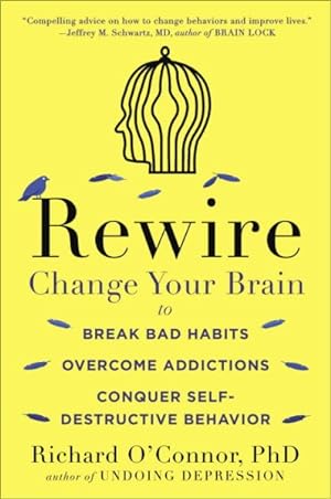 Bild des Verkufers fr Rewire : Change Your Brain to Break Bad Habits, Overcome Addictions, Conquer Self-destructive Behavior zum Verkauf von GreatBookPrices