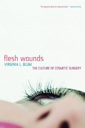 Seller image for Flesh Wounds : The Culture Of Cosmetic Surgery for sale by GreatBookPrices