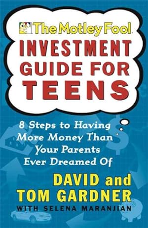 Seller image for Motley Fool Investment Guide for Teens : 8 Steps to Having More Money Than Your Parents Ever Dreamed of for sale by GreatBookPrices