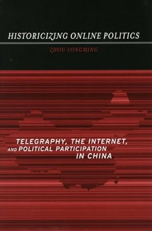 Seller image for Historicizing Online Politics : Telegraphy, the Internet, and Political Participation in China for sale by GreatBookPrices