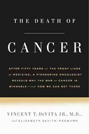 Bild des Verkufers fr Death of Cancer : After Fifty Years on the Front Lines of Medicine, a Pioneering Oncologist Reveals Why the War on Cancer Is Winnable - and How We Can Get There zum Verkauf von GreatBookPrices