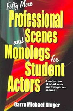 Seller image for Fifty More Professional Scenes and Monologs for Student Actors : A Collection of Short One- And Two-Person Scenes for sale by GreatBookPrices