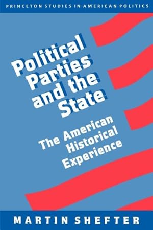 Seller image for Political Parties and the State : The American Historical Experience for sale by GreatBookPrices