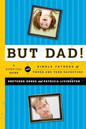 Image du vendeur pour But Dad! : A Survival Guide for Single Fathers of Tween and Teen Daughters mis en vente par GreatBookPrices