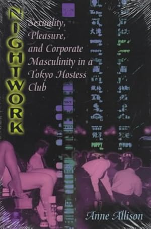 Bild des Verkufers fr Nightwork : Sexuality, Pleasure, and Corporate Masculinity in a Tokyo Hostess Club zum Verkauf von GreatBookPrices