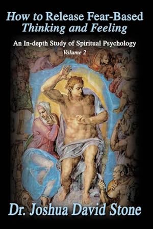 Seller image for How to Release Fear-Based Thinking and Feeling : An In-Depth Study of Spiritual Psychology for sale by GreatBookPrices