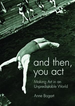 Seller image for And Then, You Act : Making Art in an Unpredictable World for sale by GreatBookPrices